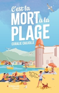 Coralie Caujolle - C'est la mort à la plage.