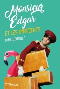 Coralie Caujolle - Monsieur Edgar et les impatients.