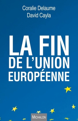 Coralie Delaume et David Cayla - La fin de l'Union européenne.