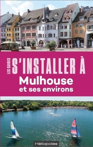 S'installer à Mulhouse et ses environs 2e édition -  avec 1 Plan détachable