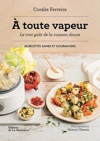 A toute vapeur ! Le vrai goût de la cuisine douce