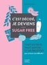 Coralie Ferreira - C'est décidé, je deviens sugar free - Tout ce qu'il faut savoir et 40 recettes pour se lancer sans difficulté !.