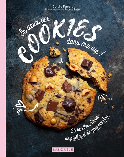 Je veux des cookies dans ma vie !. 35 recettes pleines de pépites et de gourmandise