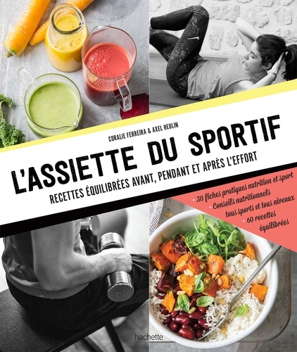 Coralie Ferreira et Axel Heulin - L'assiette du sportif - Recettes équilibrées avant/pendant et après l'effort, Conseils nutritionnels pour être au top, Idéa.