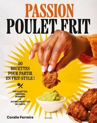 Coralie Ferreira - Passion poulet frit - 50 recettes pour partir en frit-style.