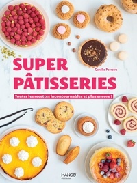 Coralie Ferreira et Virginie Garnier - Super pâtisseries - Toutes les recettes incontournables et plus encore !.