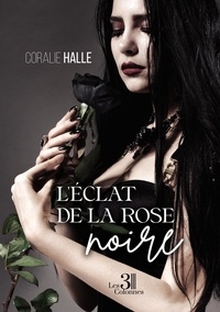 Coralie Halle - L'éclat de la rose noire.