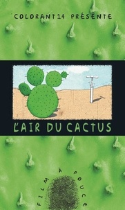 Coralie Leray et Laurent Wysocka - L'air du cactus.