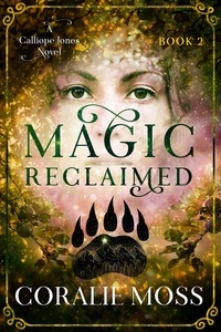  Coralie Moss - Magic Reclaimed - A Calliope Jones novel, #2.