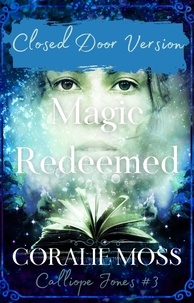Recherche ebook & téléchargements ebook gratuits Magic Redeemed - Closed Door Version (Calliope Jones Series Book 3) en francais par Coralie Moss FB2 9781989446539