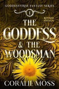  Coralie Moss - The Goddess &amp; the Woodsman (revised) - The Goddessverse Fantasy Series, #1.