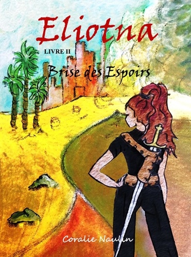 Coralie Naulin - Eliotna Livre II - Brise des Espoirs.