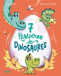 Coralie Saudo et Fabien Ockto-Lambert - 7 histoires de dinosaures.