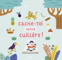 Coralie Saudo et Caroline Dall'Ava - Cache-toi petite cuillère ! - Avec une cuillère en bambou.