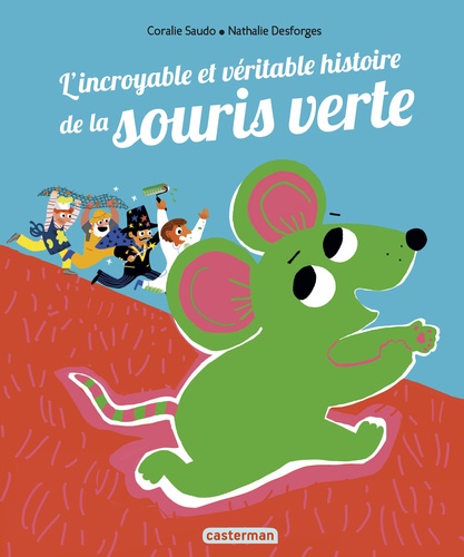 Coralie Saudo et Nathalie Desforges - L'incroyable et véritable histoire de la souris verte.