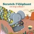 Coralie Saudo et Mélanie Grandgirard - Scratch l'éléphant est trop collant !.