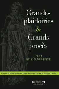 Grandes plaidoiries &amp; grands procès - L'art de léloquence
