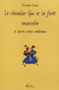 Le chevalier Gui et la forêt ensorcelée et autres contes médiévaux