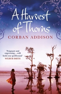 Corban Addison - A Harvest of Thorns - Nail-biting courtroom drama meets emotional rollercoaster.