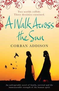 Corban Addison - A Walk Across the Sun - A searing story of survival against all the odds.