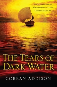 Corban Addison - The Tears of Dark Water - Epic tale of conflict, redemption and common humanity.