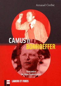 Camus Et Bonhoeffer. Rencontre De Deux Humanismes