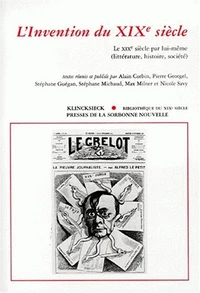 L'Invention Du Xixeme Siecle. Le Xixeme Siecle Par Lui-Meme (Litterature, Histoire, Societe)
