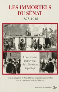 Les Immortels Du Senat, 1875-1918. Les Cent Seize Inamovibles De La Troisieme Republique