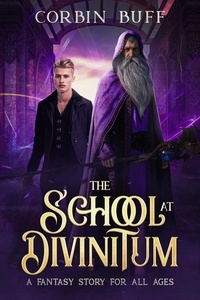  Corbin Buff - The School at Divinitum: A Fantasy Story for All Ages.