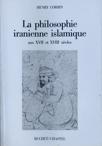 La philosophie iranienne islamique aux XVIIe et XVIIIe siècles