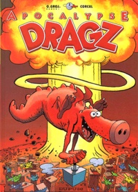  Corcal et Olivier Grojnowski - Les Dragz Tome 3 : Apocalypse Dragz.