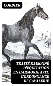 Traité raisonné d'équitation en harmonie avec l'ordonnance de cavalerie
