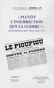 "Plutôt l'insurrection de la guerre !" : L'antimilitarisme dans l'Yonne avant 1914