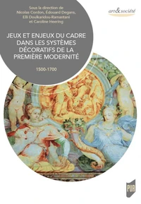 Jeux et enjeux du cadre dans les systèmes décoratifs de la première modernité (1500-1700)