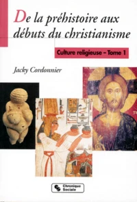 Culture Religieuse. Tome 1, De La Prehistoire Aux Debuts Du Christianisme