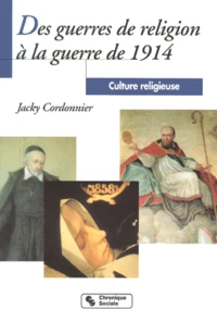 Culture Religieuse. Tome 3, Des Guerres De Religion A La Guerre De 1914
