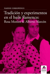 Tradición y experimento en el baile flamenco : Rosa Montes y Alberto Alarcón
