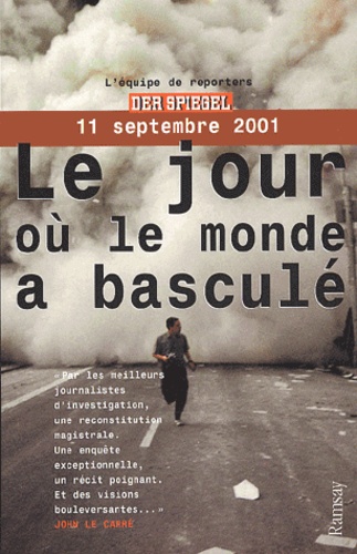 Cordt Schnibben et  Collectif - Le Jour Ou Le Monde A Bascule. 11 Septembre 2001.