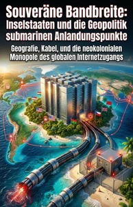 Souveräne Bandbreite: Inselstaaten und die Geopolitik der submarinen Anlandungspunkte