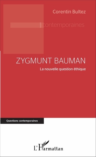 Zygmunt Bauman. La nouvelle question éthique