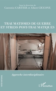 Corentin Cartier et Albert Ciccone - Traumatismes de guerre et stress post-traumatiques - Approche interdisciplinaire.