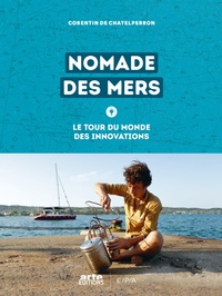 Corentin de Chatelperron - Nomade des mers - Le tour du monde des innovations.