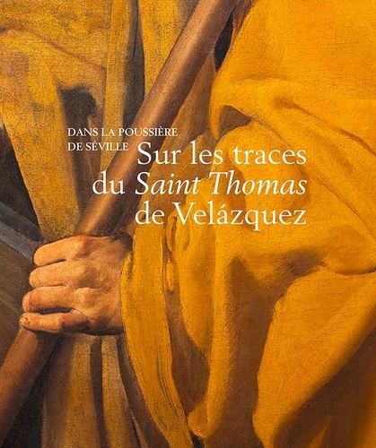 Dans la poussière de Séville. Sur les traces du Saint Thomas de Velazquez