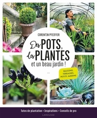 Corentin Pfeiffer et Catherine Delvaux - Des pots, des plantes et un beau jardin ! - Tutos de plantation, inspirations et conseils de pro.