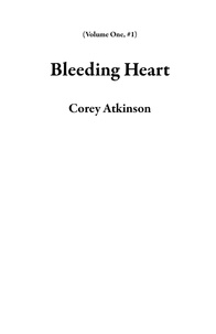 Ebooks mobiles téléchargement gratuit pdf Bleeding Heart  - Volume One, #1 par Corey Atkinson 9798223597650