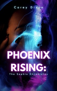  Corey Dixon - Phoenix Rising: The Sophia Chronicles.