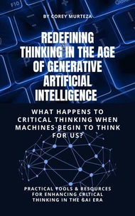 Redefining Thinking in the Age of Generative Artificial Intelligence: What Happens to Critical Thinking When Machines Start to Think for Us?