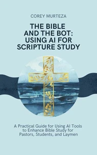 The Bible and the Bot: Using AI for Scripture Study