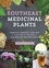 Southeast Medicinal Plants. Identify, Harvest, and Use 106 Wild Herbs for Health and Wellness
