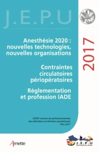 Anesthésie 2020 : nouvelles technologies, nouvelles organisations - Contraintes circulatoires périopératoires - Réglementation et profession IADE - ALR : quoi de neuf ?